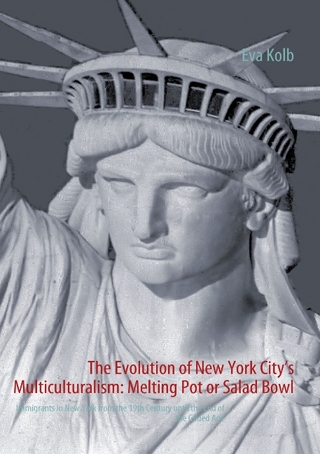 The Evolution of New York City?s Multiculturalism: Melting Pot or Salad Bowl - Eva Kolb