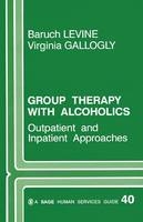 Group Therapy with Alcoholics - Baruch G. Levine; Virginia G. Gallogly
