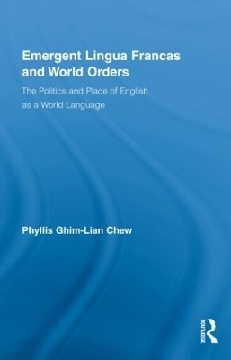 Emergent Lingua Francas and World Orders - Phyllis Ghim-Lian Chew