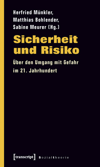 Sicherheit und Risiko - Herfried Münkler; Matthias Bohlender; Sabine Meurer