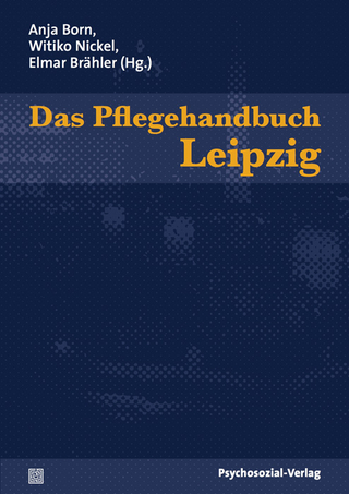 Das Pflegehandbuch Leipzig - Anja Born; Witiko Nickel; Elmar Brähler