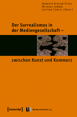 Der Surrealismus in der Mediengesellschaft - zwischen Kunst und Kommerz - Nanette Rißler-Pipka; Michael Lommel; Justyna Cempel