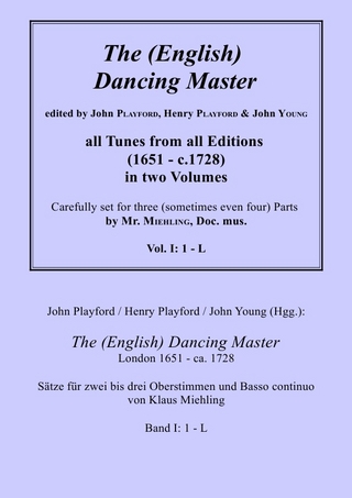 John Playford / Henry Playford / John Young (Hgg.): The (English) Dancing Master, London 1651 - ca. 1728, Bd. I: 1 - L - Dr. Klaus Miehling; Dr. Klaus Miehling