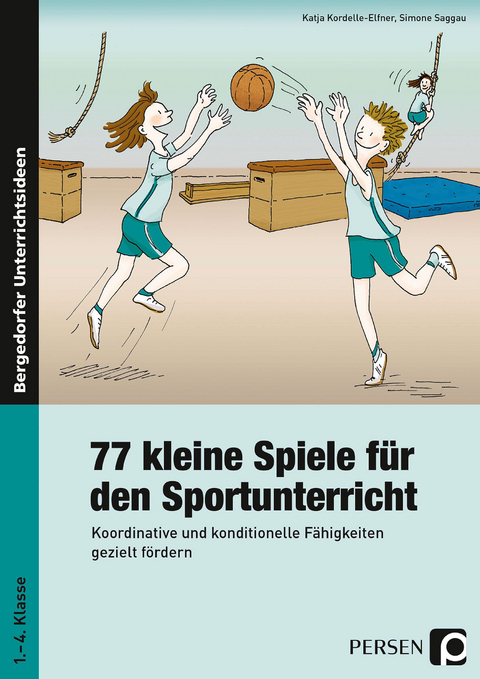 77 kleine Spiele für den Sportunterricht - Katja Kordelle-Elfner, Simone Saggau