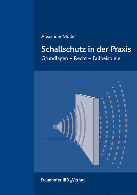 Schallschutz in der Praxis. - Alexander Müller