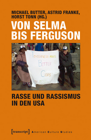 Von Selma bis Ferguson - Rasse und Rassismus in den USA - Michael Butter; Astrid Franke; Horst Tonn