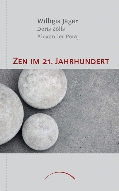 Zen im 21. Jahrhundert - Alexander Poraj, Doris Zölls, Willigis Jäger