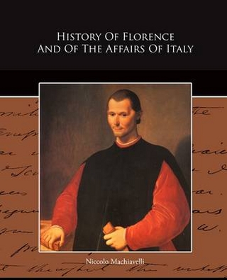 History Of Florence And Of The Affairs Of Italy - Niccolo Machiavelli