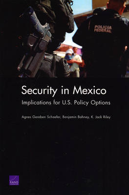 Security in Mexico - Agnes Gereben Schaefer; Benjamin Bahney; Jack K Riley