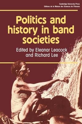 Politics and History in Band Societies - Eleanor Leacock; Richard Lee