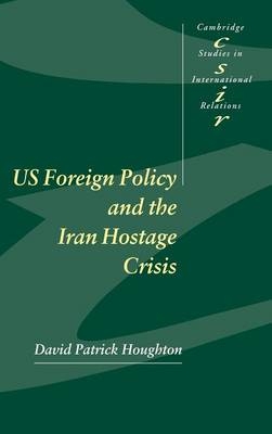 US Foreign Policy and the Iran Hostage Crisis - David Patrick Houghton
