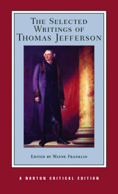 The Selected Writings of Thomas Jefferson - Thomas Jefferson; Wayne Franklin