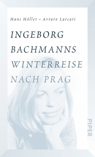 Ingeborg Bachmanns Winterreise nach Prag - Hans Höller; Arturo Larcati