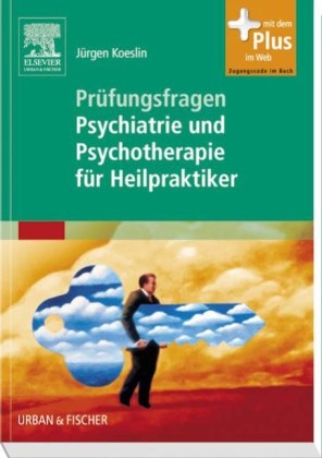 Prüfungsfragen Psychiatrie und Psychotherapie für Heilpraktiker - Jürgen Koeslin