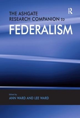 The Ashgate Research Companion to Federalism - Ann Ward