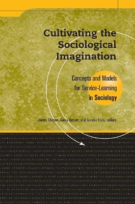 Cultivating the Sociological Imagination - James M. Ostrow; Garry Hesser; Sandra Enos