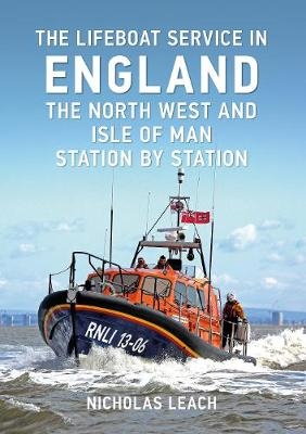 Lifeboat Service in England: The North West and Isle of Man -  Nicholas Leach