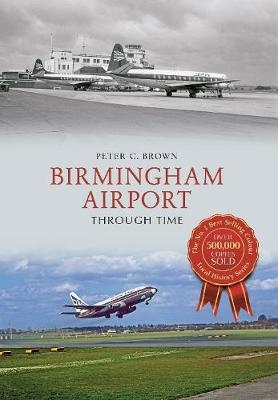 Birmingham Airport Through Time -  Peter C. Brown