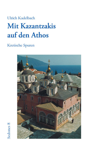 Mit Kazantzakis auf den Athos - Ulrich Kadelbach
