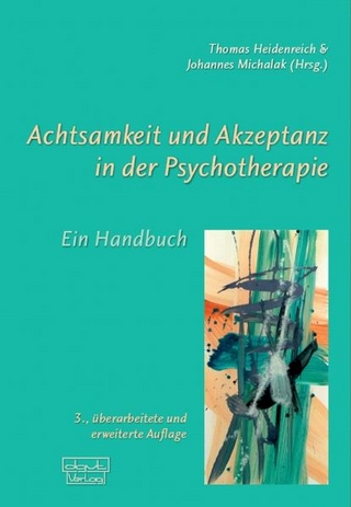 Achtsamkeit und Akzeptanz in der Psychotherapie - Thomas Heidenreich; Johannes Michalak