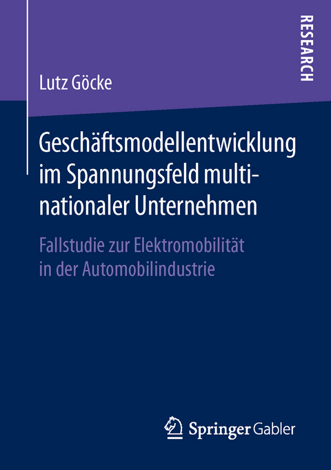 Geschäftsmodellentwicklung im Spannungsfeld multinationaler Unternehmen - Lutz Göcke