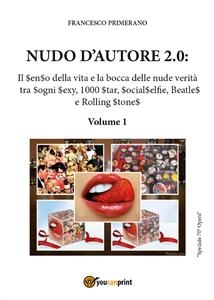 Nudo d'autore 2.0. Il senso della verità tra Sogni Sexy, 1000 Star, SocialSelfie, Beatles e Rolling Stones - Francesco Primerano