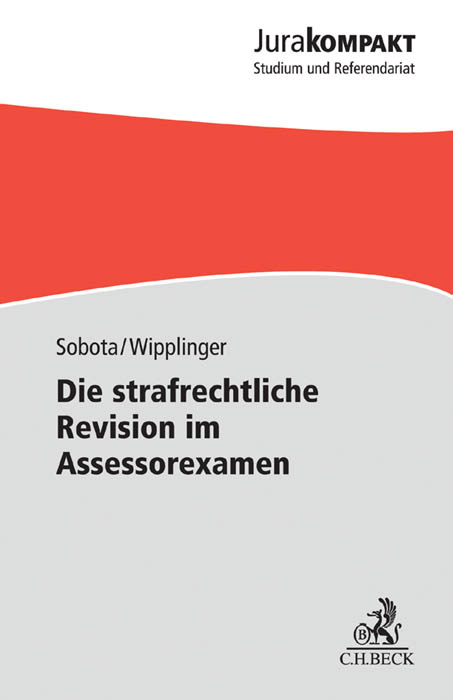 Die strafrechtliche Revision im Assessorexamen - Sebastian Sobota, Tobias Wipplinger