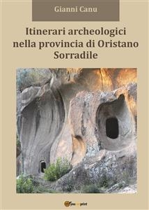 Itinerari archeologici nella provincia di Oristano - Sorradile - Gianni Canu