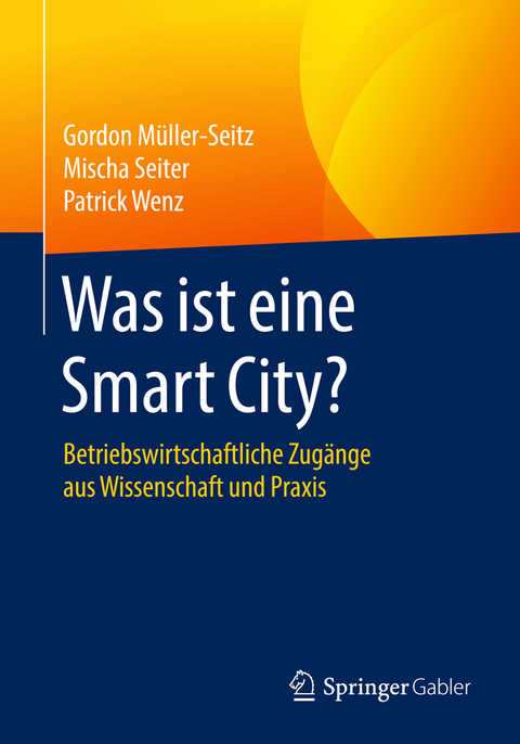 Was ist eine Smart City? - Gordon Müller-Seitz, Mischa Seiter, Patrick Wenz