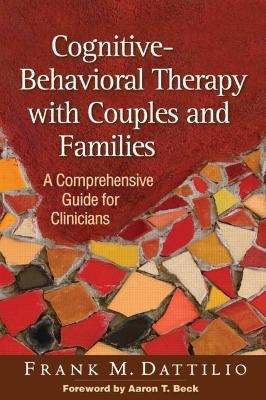 Cognitive-Behavioral Therapy with Couples and Families - Frank M. Dattilio; Aaron T. Beck; Cloe Madanes; Tony Kidman; Kristina Coop Gordon