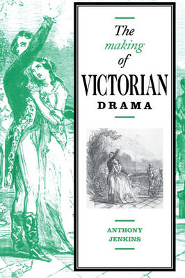 The Making of Victorian Drama - Anthony Jenkins