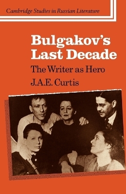 Bulgakov's Last Decade - J. A. E. Curtis