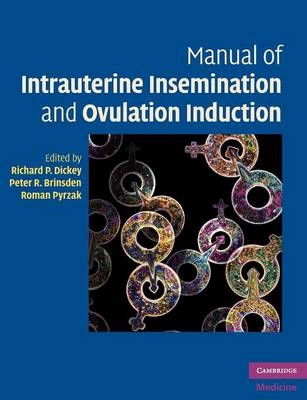 Manual of Intrauterine Insemination and Ovulation Induction - Richard P. Dickey; Peter R. Brinsden; Roman Pyrzak