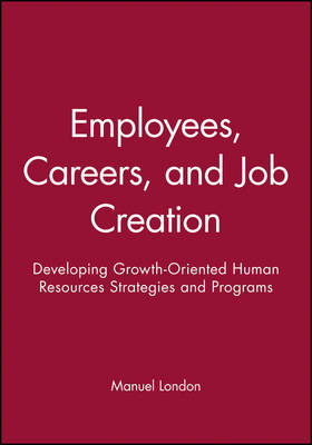 Employees, Careers, and Job Creation: Developing Growth?Oriented Human Resources Strategies and Programs - London