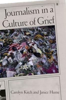 Journalism in a Culture of Grief - Carolyn Kitch; Janice Hume