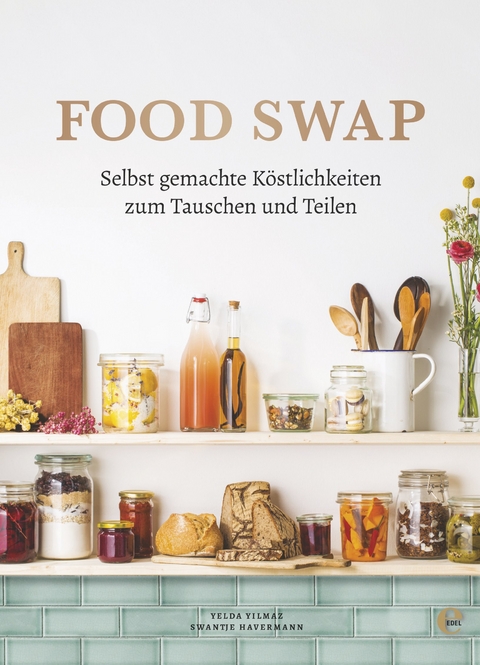 Food Swap - Selbst gemachte Köstlichkeiten zum Tauschen und Teilen - Swantje Havermann, Yelda Yilmaz