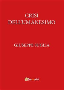 Crisi dell'Umanesimo - Giuseppe Suglia