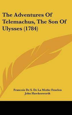 The Adventures of Telemachus, the Son of Ulysses (1784) - Francois De S De La Mothe Fenelon; De Vergy Treyssac
