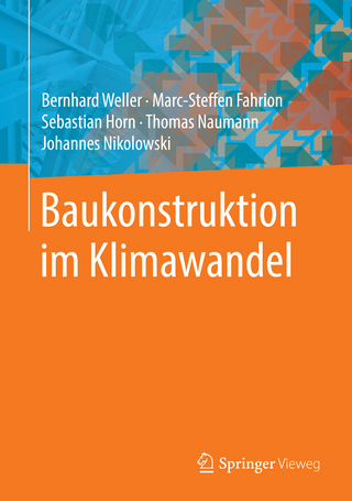 Baukonstruktion im Klimawandel - Bernhard Weller; Marc-Steffen Fahrion; Sebastian Horn; Thomas Naumann; Johannes Nikolowski