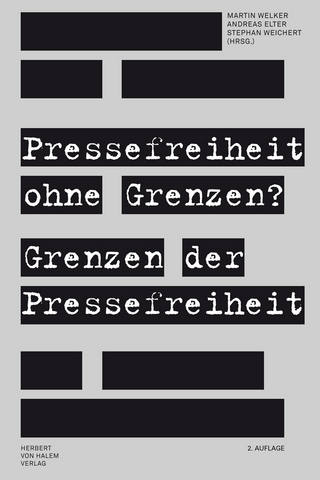 Pressefreiheit ohne Grenzen? Grenzen der Pressefreiheit - Martin Welker; Andreas Elter; Stephan Weichert
