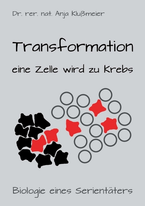 Transformation - eine Zelle wird zu Krebs - Anja Klußmeier