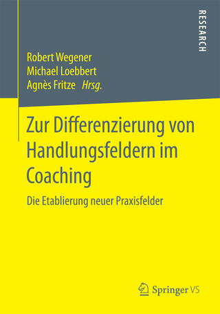 Zur Differenzierung von Handlungsfeldern im Coaching - Robert Wegener; Michael Loebbert; Agnès Fritze
