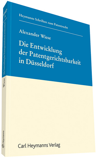 Die Entwicklung der Patentgerichtsbarkeit in Düsseldorf - Alexander Wiese