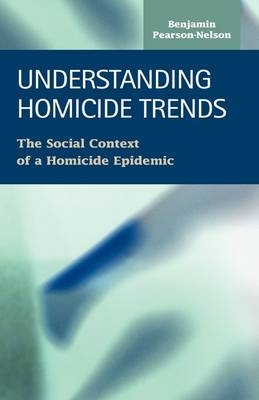 Understanding Homicide Trends - Benjamin Pearson-Nelson