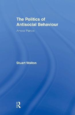 The Politics of Antisocial Behaviour - Stuart Waiton