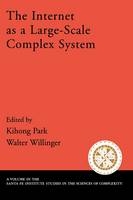 The Internet As a Large-Scale Complex System - Kihong Park; Walter Willinger