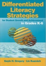 Differentiated Literacy Strategies for Student Growth and Achievement in Grades K-6 - Gayle H. Gregory; Lin Kuzmich