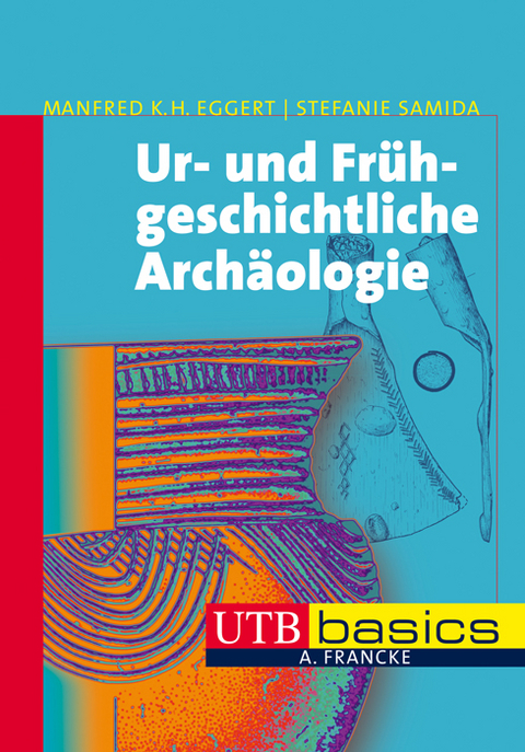 Ur- und Frühgeschichtliche Archäologie - M.H.K Eggert, Stefanie Samida