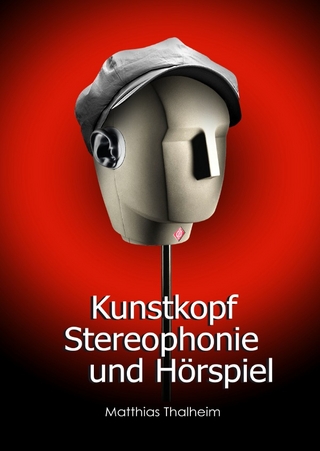 Kunstkopf-Stereophonie und Hörspiel - Matthias Thalheim
