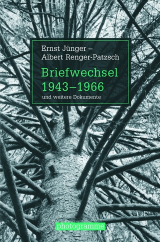 Briefwechsel 1943-1966 und weitere Dokumente - Ernst Jünger; Albert Renger-Patzsch; Ann Wilde; Jürgen Wilde; Matthias Schöning; Bernd Stiegler
